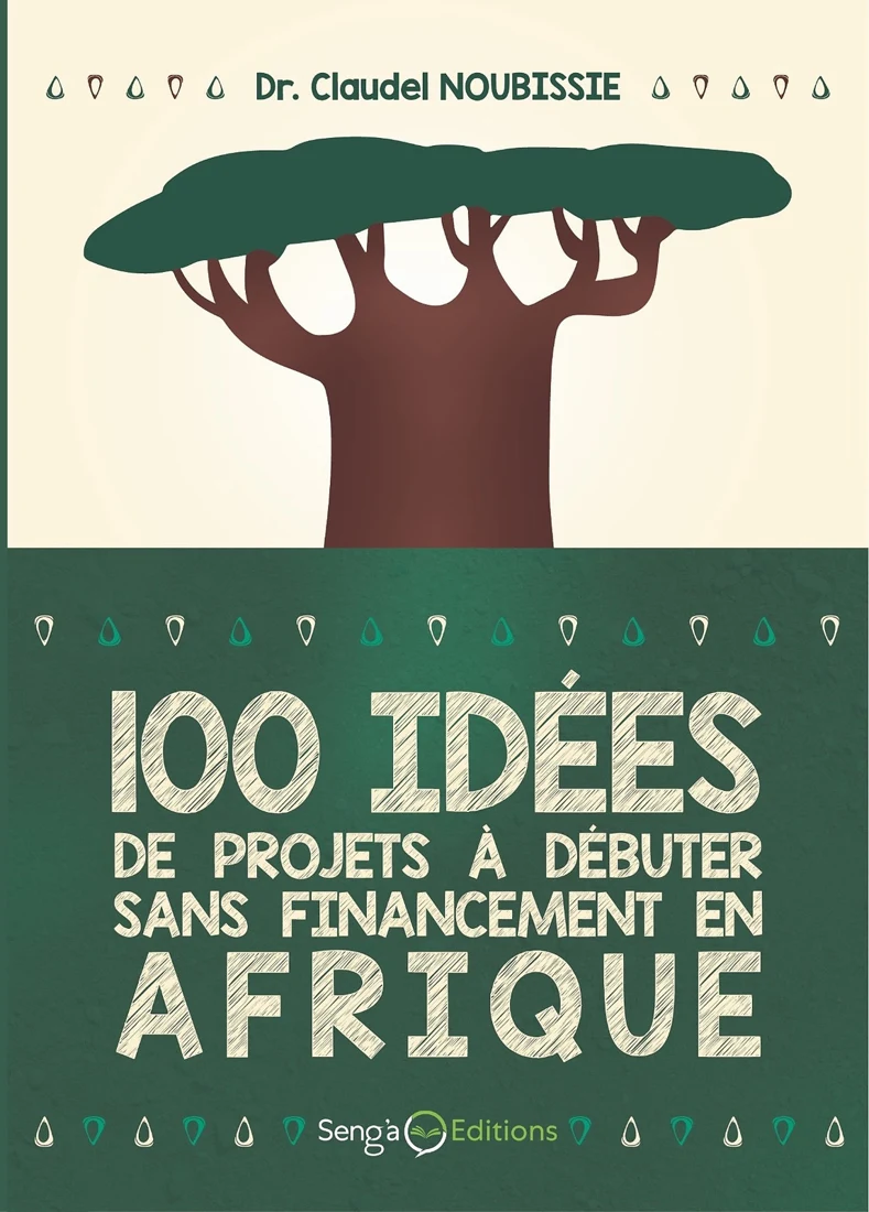 Première de couverture de « 100 idées de projets à débuter sans financement en Afrique », Dr Claudel NOUBISSIE. Un arbre sur fond crème et vert.