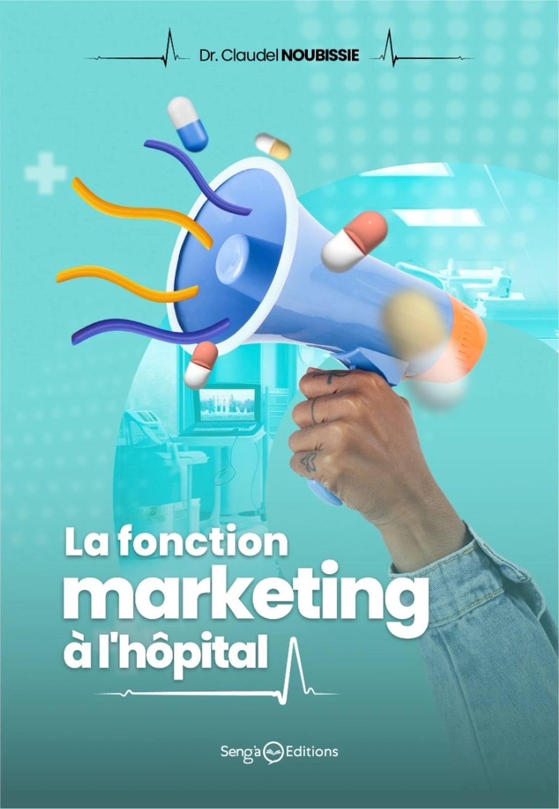 Première de couverture de « La fonction marketing à l’hôpital », Dr Claudel NOUBISSIE. Des objets de soins illustrés sur fond turquoise.