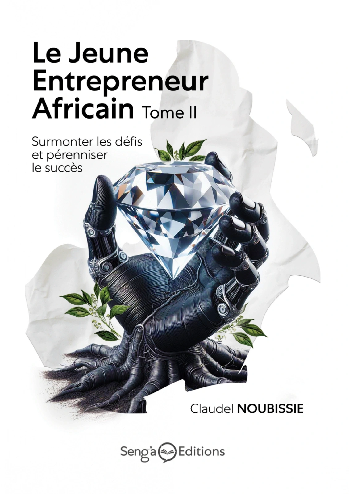 Première de couverture de « Le jeune entrepreneur africain · Tome II », Dr Claudel NOUBISSIE. Des mains mécaniques entourant un diamant et des racines.